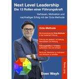 Buch - Next Level Leadership - Die 13 Rollen einer Führungskraft - Vertrauen, Motivation und nachhaltiger Erfolg mit der Octa-Methode von Sven Weyh